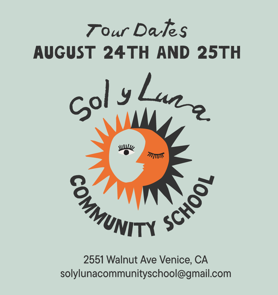 Tour Dates — Sol y Luna Community School. August 24th and 25th. 2551 Walnut Ave, Venice, CA. solylunacommunityschool@gmail.com.